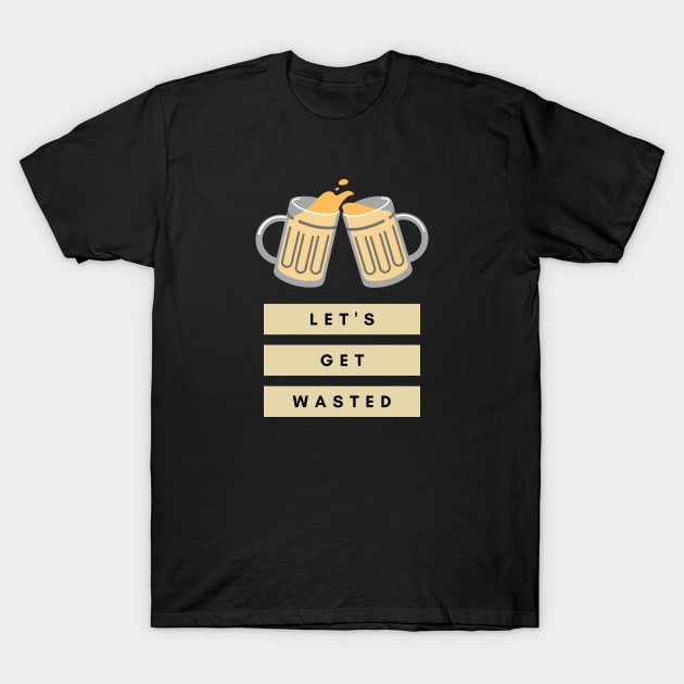 Beer Get Wasted Funny Alcohol Brewery Themed Booze T-Shirt by CLPDesignLab